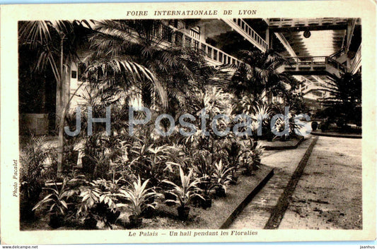 Foire Internationale de Lyon - Le Palais - Un Hall pendant les Floralies - palace - fair old postcard - France - unused - JH Postcards