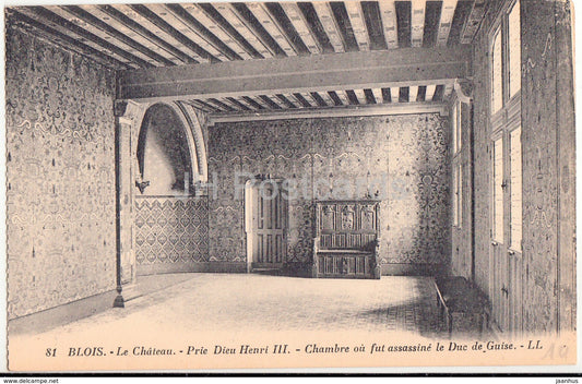 Blois - Le Chateau - Prie Dieu Henri III - Chambre ou fut assassine le Duc Le Guise 81 - old postcard - France - unused - JH Postcards