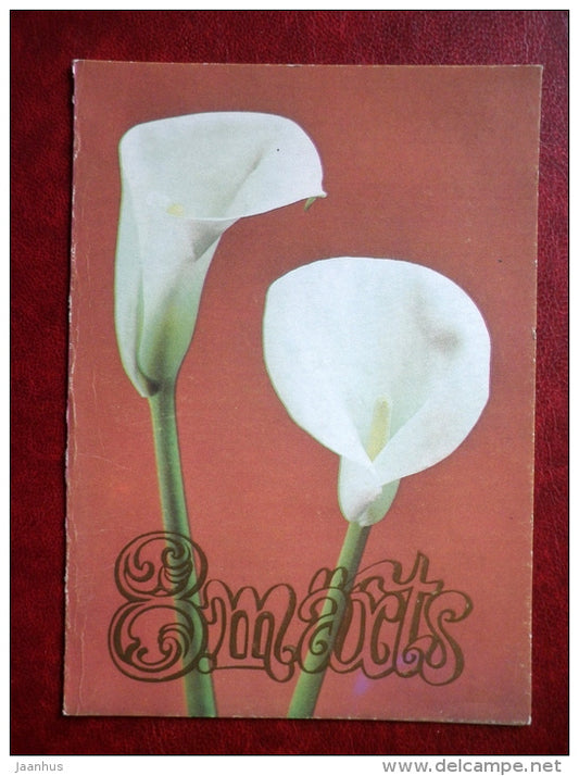 8 March Greeting Card - calla - flowers - 1988 - Estonia USSR - unused - JH Postcards